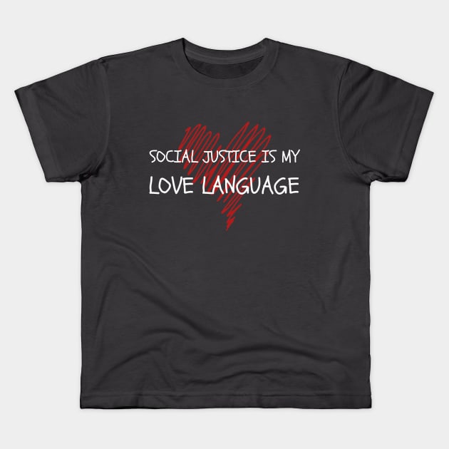 SheHopes Social Justice is my love language for Kids Kids T-Shirt by SheHopes